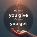 the more you give the more you get