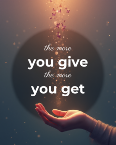 the more you give the more you get